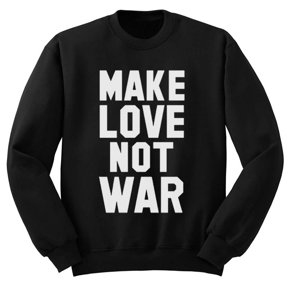 Make Love Not War Quote Sweatshirt
